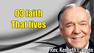 Kenneth E Hagi 2024  03 faith that lives [upl. by Sikram]