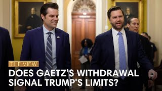 Does Gaetzs Withdrawal Signal Trumps Limits  The View [upl. by Suiram]