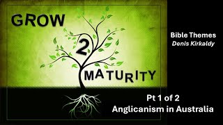 Grow to Maturity Anglicanism in Australia Part 1 of 2 Denis Kirkaldy [upl. by Crista]