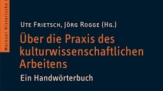 Zum Handwörterbuch quotÜber die Praxis des kulturwissenschaftlichen Arbeitensquot 13112013 [upl. by Wappes]