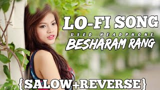 besharam rang song slowed reverb  besharam rang song slowed reverb song bhojpurilofi lofisong [upl. by Adnahcir]