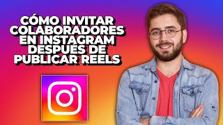 Cómo invitar colaboradores en Instagram después de publicar Reels  Invitar a alguien como [upl. by Novyart]