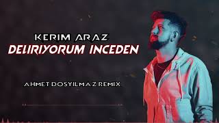 Kerim Araz  Deliriyorum İnceden Ahmet Döşyılmaz Remix [upl. by Sophia]