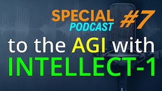 Special 7  to the AGI with INTELLECT1  SMART ampPODCAST  an AI Podcast Channel [upl. by Harlan]