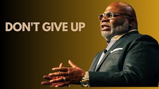 DONT GIVE UP TDJakes Motivational Video [upl. by Clara363]