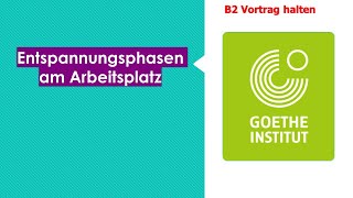 Entspannungsphasen am Arbeitsplatz  Goethe Zertifikat B2  Sprechen Teil 1  Vortrag halten [upl. by Ettigirb]