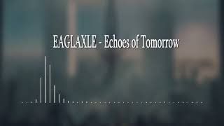 EAGLAXLE  Echoes of Tomorrow [upl. by Christi]