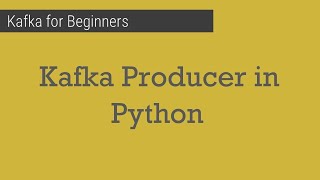 Part 7  Kafka producer in python  Kafka for beginners [upl. by Caren]