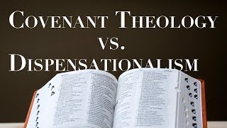 Dispensationalism Vs Covenant Theology [upl. by Ahsined]