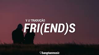 V  FRIENDS  Tradução PTBR [upl. by Anim803]