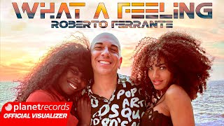 ROBERTO FERRANTE  WHAT A FEELING OFFICIAL LYRIC VIDEO [upl. by Ardnekan390]