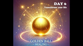 Golden Ball Healing Meditation Unlock Your Inner Power  Day 6 [upl. by Sinnoda]