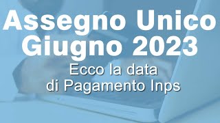 Pagamento Assegno Unico INPS Giugno 2023 quando arriva [upl. by Sheelah]