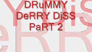 DRUMMY DERRY DISS PART 2wmv [upl. by Anaiad]