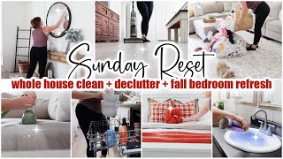 ✨ SUNDAY RESET \\ Whole House Clean amp Declutter  Fall Bedroom Refresh \\ Cleaning Motivation [upl. by Hallam392]