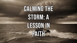 Calming the Storm A Lesson in Faith [upl. by Llenod]