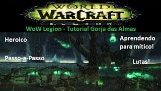 WoW Legion  Tutorial Masmorra Gorja das Almas heróico [upl. by Godden]