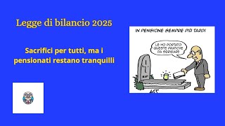 quotLegge di Bilancio 2025 sacrifici per tutti ma i pensionati restano tranquilliquot [upl. by Lelith]