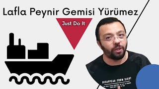 Just Do It Lafla Peynir Gemisi Yürümez Ortak Payda [upl. by Arehsat]