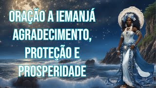 Oração a Iemanjá  Agradecimento Proteção e Prosperidade [upl. by Nnayram696]