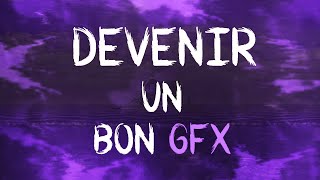 Devenir Un Bon GFX ● Infos amp Conseils [upl. by Frederik1]