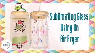 HOW TO SUBLIMATE ON GLASS  AIR FRYER METHOD [upl. by Debo]