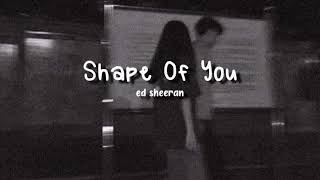 Shape of you  Ed Sheeran  Lyrics slow  bản chậm [upl. by Raknahs603]