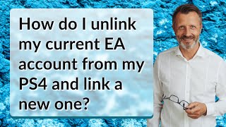 How do I unlink my current EA account from my PS4 and link a new one [upl. by Rust401]