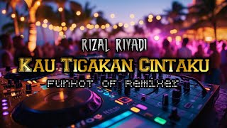 DJ FUNKOT KAU TIGAKAN CINTAKU  Rizal Riyadi  Kau Tigakan Cintaku [upl. by Reizarf]