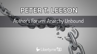 Authors Forum Anarchy Unbound by Peter Leeson [upl. by Patterman368]