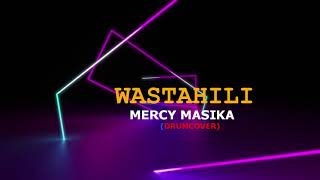 MERCY MASIKA  WASTAHILI DRUM CAM COVER [upl. by Aeriell]