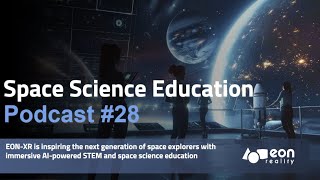 Podcast 28 EONXR Revolutionizes Space Science Education [upl. by Phiona]