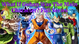 What If Gohan Was The Main Character Full Series A Dragon Ball Super What If [upl. by Rases]