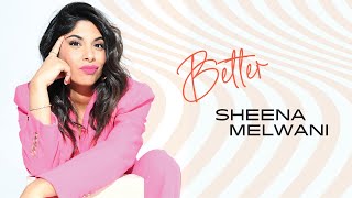 Sheena Melwani  Better Official Lyric Video [upl. by Oster]