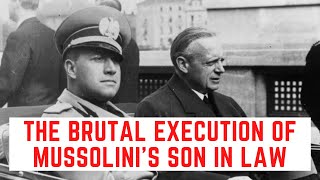 The BRUTAL Execution Of Mussolinis Son In Law  Count Galeazzo Ciano [upl. by Laidlaw44]