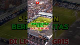 5 Stadion Dengan Kapasitas Kecil Di Premier League football sepakbola beritabola [upl. by Brout]