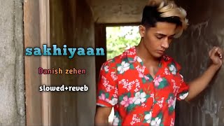 sakhiyaan  Danish zehen  slowedreveb lofi song sakhiyaan newsong Arrow7420 sadnew [upl. by Anoyet]