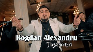 Bogdan Alexandru  Tigancusa [upl. by Bastien]