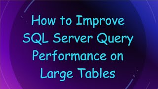 How to Improve SQL Server Query Performance on Large Tables [upl. by Lenni]