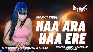 FUNKOT INDIA  HAA ARA HAA ERE II NEW VERSION REMIX II BY ANDY AENCALZ [upl. by Ody501]