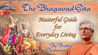 The Bhagavad Gita Masterful Guide for Everyday Spiritual Living  Brother Chidananda [upl. by Zeuqirdor217]