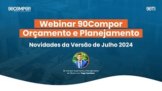 WEBINAR Novidades de versão do 90 Compor Orçamento  Julho 2024 [upl. by Bowen419]