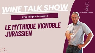 Wine Talk Show  Le mythique vignoble jurassien avec Philippe Troussard [upl. by Atinrahs]