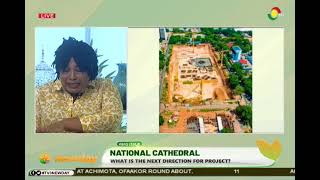 quotNana Addo is totally wickedquot  Nana Yaa Jantuah on the stalled National Cathedral Project [upl. by Beaver733]