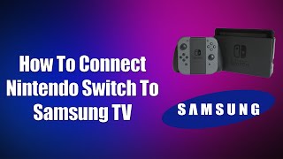 How To Connect Nintendo Switch To Samsung TV [upl. by Ollopa551]