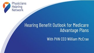 Hearing Benefit Outlook for Medicare Advantage Plans With PHN CEO William McCrae [upl. by Dicky]