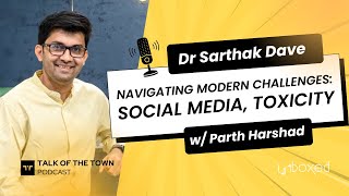 Navigating Modern Challenges Social Media amp Toxicity  Dr Sarthak Dave Unboxed with Parth Harshad [upl. by Salvucci]