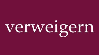 How to Pronounce verweigern refuse Correctly in German [upl. by Aldwon]