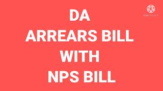 DA ARREARS BILL WITH NPS BILL [upl. by Atirhs]