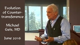 Evolution of Countertransference  Dr Michael Geis 2016 Lecture [upl. by Yruam572]